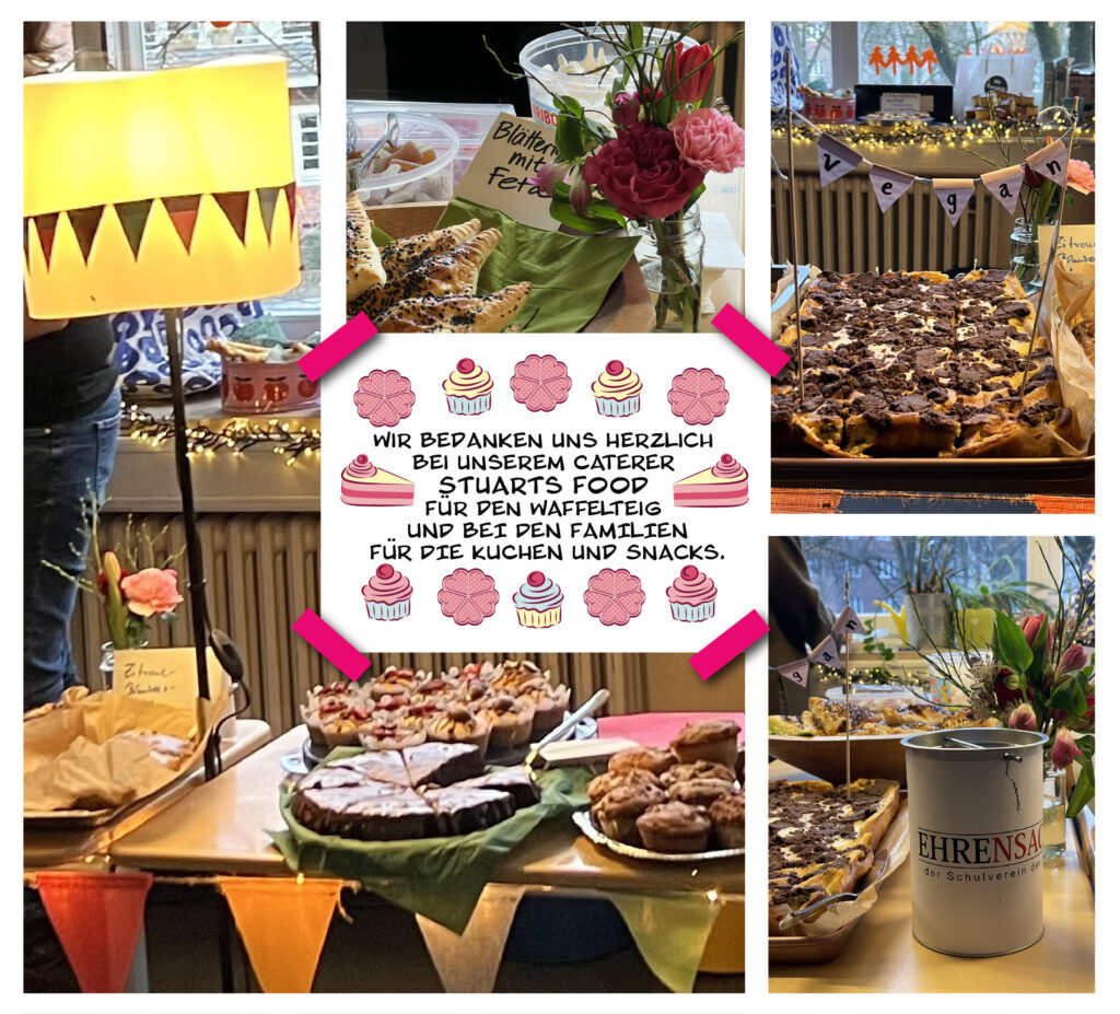Eine Kollage aus vier Fotos vom Kuchenstand des Elternrates, dekoriert mit Stehlampe, Wimpelketten, Blumensträußchen und verschiedenen Kuchen. Unten rechts im Bild ist die Spendendose vom Schulverein "Ehrensachen e.V.".
In der Mitte ist ein Schild, dekoriert mit Kuchen-Illustrationen und mit dem Text: "Wir bedanken uns herzlich bei unserem Caterer "Stuarts food" für den Waffelteig und bei den Familien für die Kuchen und Snacks." platziert.
